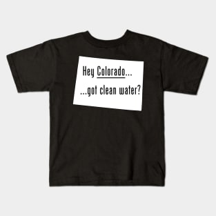 Colorado - Got Clean Water? Kids T-Shirt